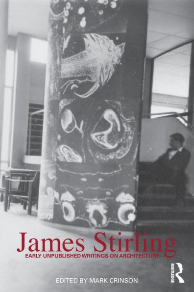 James Stirling: Early Unpublished Writings on Architecture / Edition 1