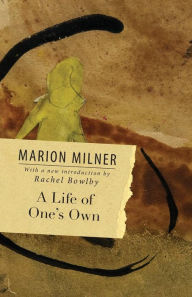 Title: A Life of One's Own / Edition 1, Author: Marion Milner