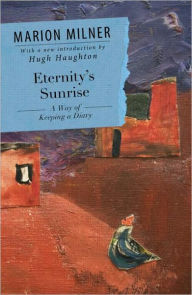 Title: Eternity's Sunrise: A Way of Keeping a Diary, Author: Marion Milner