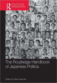 Title: The Routledge Handbook of Japanese Politics / Edition 1, Author: Alisa Gaunder