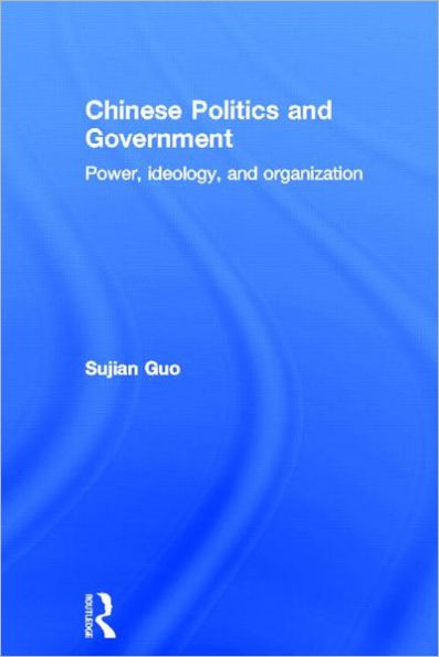 Chinese Politics and Government: Power, Ideology Organization