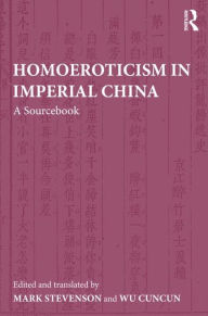 Title: Homoeroticism in Imperial China: A Sourcebook / Edition 1, Author: Mark Stevenson