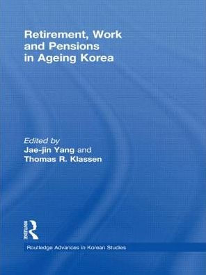 Retirement, Work and Pensions in Ageing Korea / Edition 1