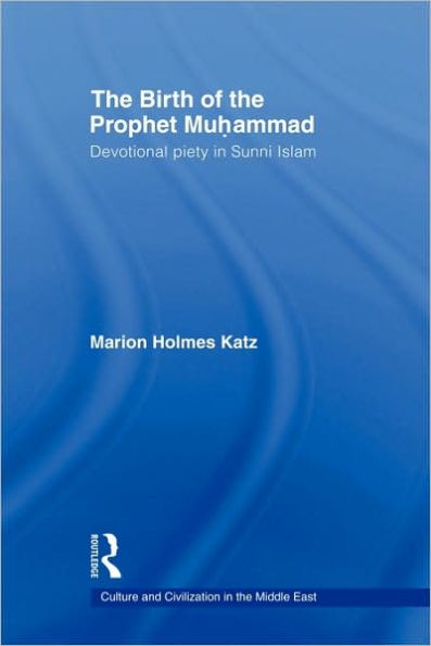 The Birth of The Prophet Muhammad: Devotional Piety in Sunni Islam / Edition 1