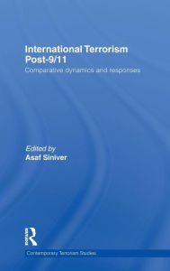 Title: International Terrorism Post-9/11: Comparative Dynamics and Responses / Edition 1, Author: Asaf Siniver