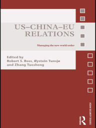 Title: US-China-EU Relations: Managing the New World Order / Edition 1, Author: Robert Ross