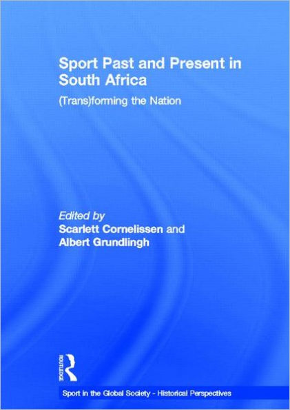 Sport Past and Present in South Africa: (Trans)forming the Nation / Edition 1