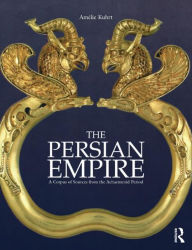 Title: The Persian Empire: A Corpus of Sources from the Achaemenid Period / Edition 1, Author: Amélie Kuhrt