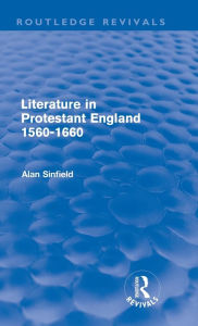 Title: Literature in Protestant England, 1560-1660 (Routledge Revivals), Author: Alan Sinfield