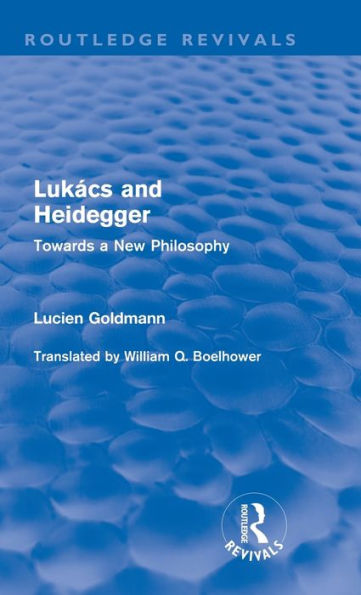 Lukács and Heidegger (Routledge Revivals): Towards a New Philosophy