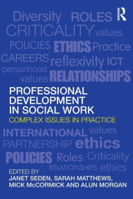 Title: Professional Development in Social Work: Complex Issues in Practice / Edition 1, Author: Janet Seden