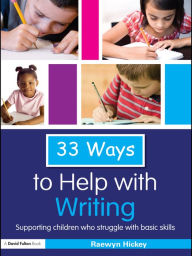 Title: 33 Ways to Help with Writing: Supporting Children who Struggle with Basic Skills, Author: Raewyn Hickey