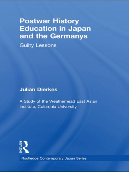 Postwar History Education in Japan and the Germanys: Guilty Lessons / Edition 1