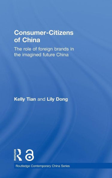 Consumer-Citizens of China: The Role of Foreign Brands in the Imagined Future China / Edition 1