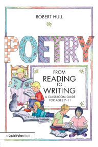 Title: Poetry - From Reading to Writing: A Classroom Guide for Ages 7-11, Author: Robert Hull