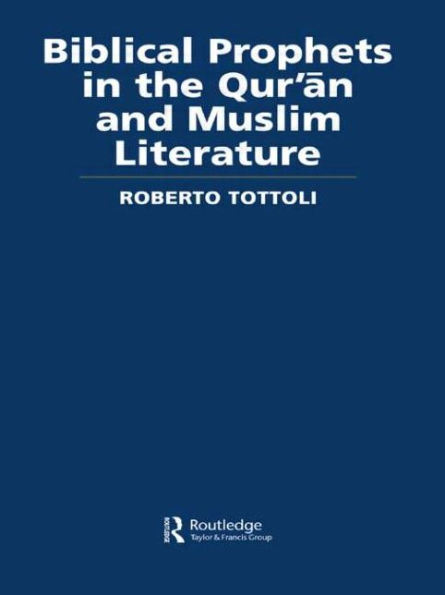 Biblical Prophets in the Qur'an and Muslim Literature / Edition 1