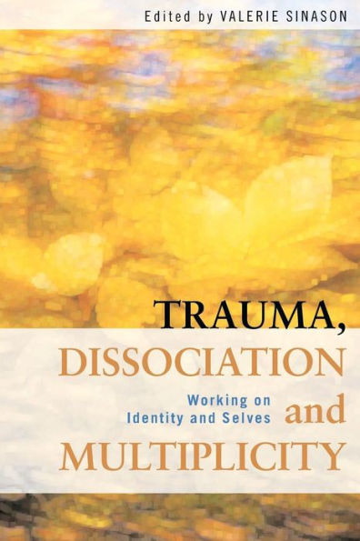 Trauma, Dissociation and Multiplicity: Working on Identity Selves
