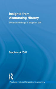 Title: Insights from Accounting History: Selected Writings of Stephen Zeff / Edition 1, Author: Stephen Zeff