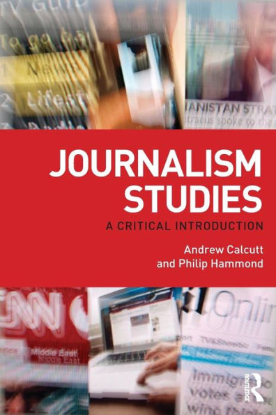 Journalism Studies: A Critical Introduction / Edition 1