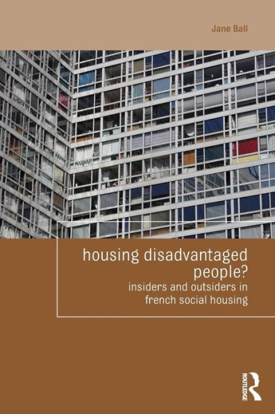 Housing Disadvantaged People?: Insiders and Outsiders in French Social Housing / Edition 1