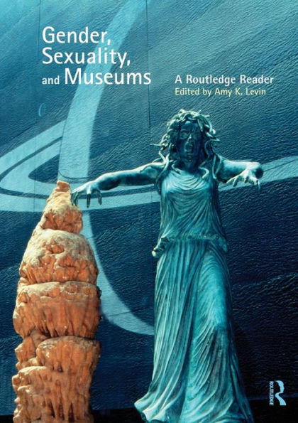 Gender, Sexuality and Museums: A Routledge Reader / Edition 1