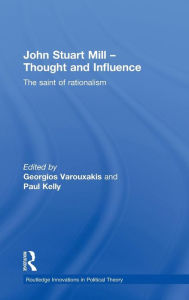 Title: John Stuart Mill - Thought and Influence: The Saint of Rationalism / Edition 1, Author: Georgios Varouxakis