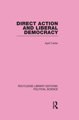 Direct Action and Liberal Democracy / Edition 1