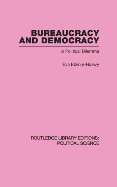 Bureaucracy and Democracy (Routledge Library Editions: Political Science Volume 7) / Edition 1