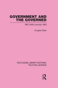 Title: Government and the Governed (Routledge Library Editions: Political Science Volume 13) / Edition 1, Author: Douglas Wass