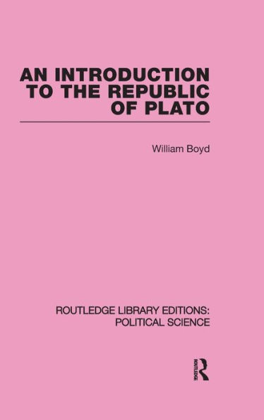 An Introduction to the Republic of Plato (Routledge Library Editions: Political Science Volume 21)