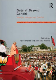 Title: Gujarat Beyond Gandhi: Identity, Society and Conflict, Author: Nalin Mehta