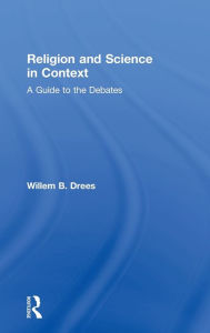 Title: Religion and Science in Context: A Guide to the Debates / Edition 1, Author: Willem B. Drees