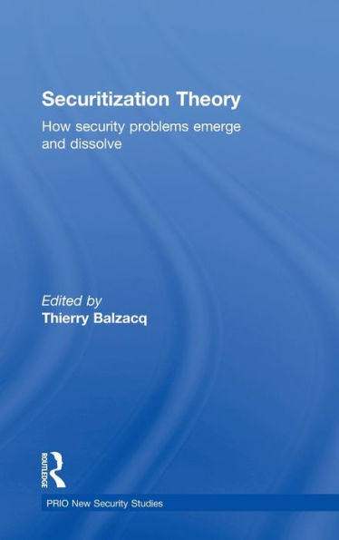 Securitization Theory: How Security Problems Emerge and Dissolve / Edition 1