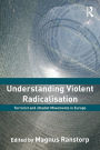 Understanding Violent Radicalisation: Terrorist and Jihadist Movements in Europe / Edition 1