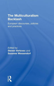 Title: The Multiculturalism Backlash: European Discourses, Policies and Practices, Author: Steven Vertovec