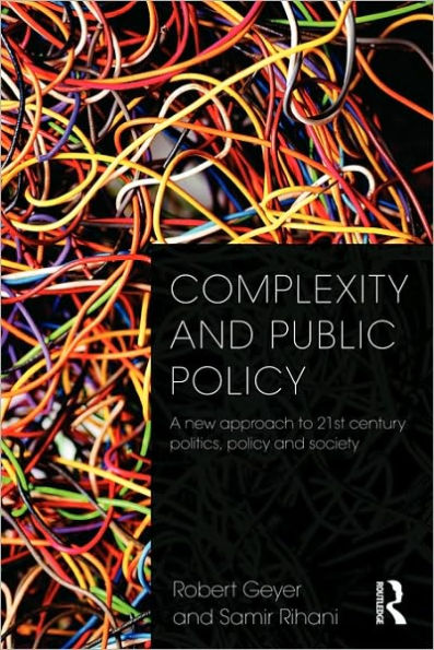 Complexity and Public Policy: A New Approach to 21st Century Politics, Policy And Society / Edition 1