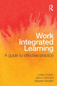 Title: Work Integrated Learning: A Guide to Effective Practice, Author: Lesley Cooper