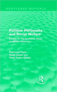 Title: Political Philosophy and Social Welfare (Routledge Revivals): Essays on the Normative Basis of Welfare Provisions / Edition 1, Author: Raymond Plant
