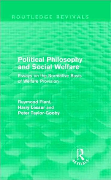 Political Philosophy and Social Welfare (Routledge Revivals): Essays on the Normative Basis of Welfare Provisions / Edition 1