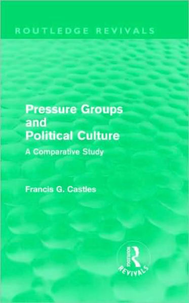 Pressure Groups and Political Culture (Routledge Revivals): A Comparative Study / Edition 1