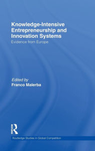 Title: Knowledge Intensive Entrepreneurship and Innovation Systems: Evidence from Europe / Edition 1, Author: Franco Malerba