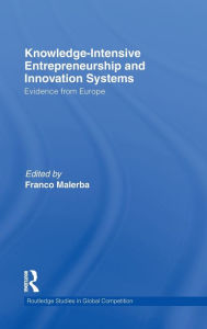 Title: Knowledge-Intensive Entrepreneurship and Innovation Systems: Evidence from Europe / Edition 1, Author: Franco Malerba