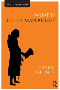 Title: What is the Human Being?, Author: Patrick R. Frierson