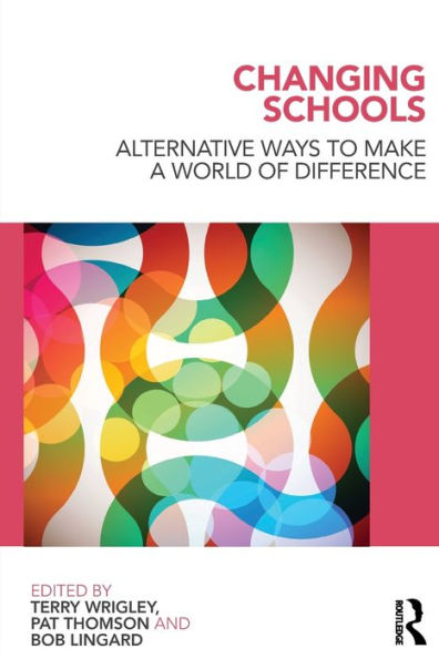 Changing Schools: Alternative Ways to Make a World of Difference
