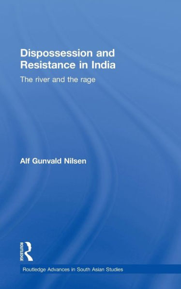 Dispossession and Resistance in India: The River and the Rage / Edition 1