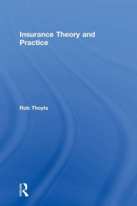 Title: Insurance Theory and Practice / Edition 1, Author: Rob Thoyts