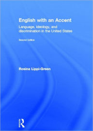 Title: English with an Accent: Language, Ideology and Discrimination in the United States, Author: Rosina Lippi-Green