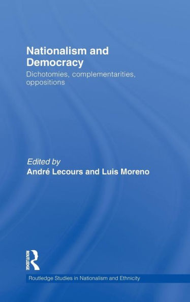 Nationalism and Democracy: Dichotomies, Complementarities, Oppositions / Edition 1