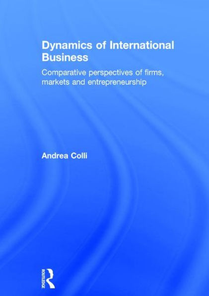 Dynamics of International Business: Comparative Perspectives of Firms, Markets and Entrepreneurship