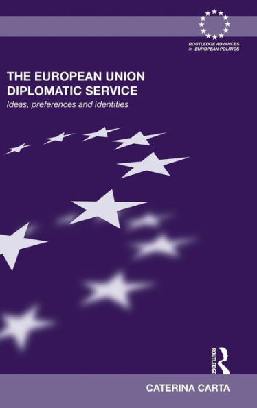 The European Union Diplomatic Service: Ideas, Preferences and Identities / Edition 1